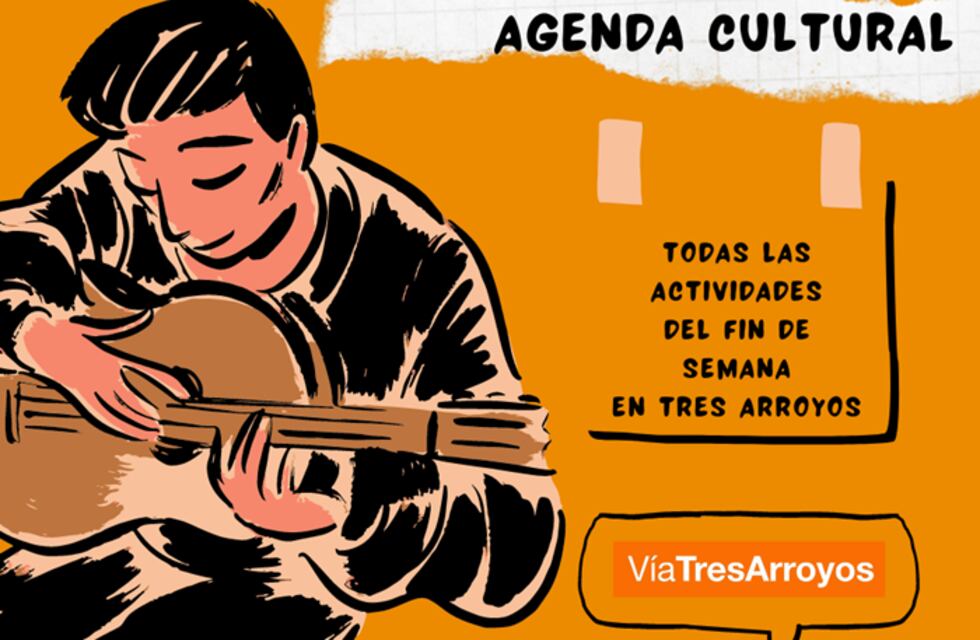 Agenda Cultural del fin de semana para Tres Arroyos