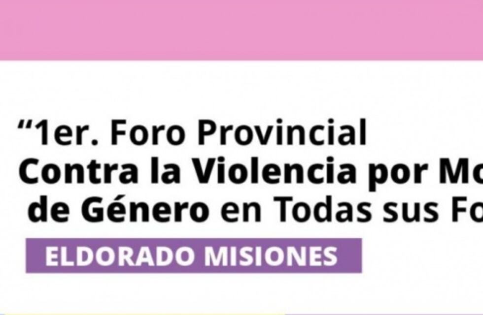 Eldorado: realizarán el 1° Foro Provincial contra la violencia por motivos de género en todas sus formas